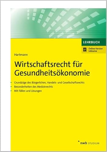 Beispielbild fr Wirtschaftsrecht fr Gesundheitskonomie: Grundzge des Brgerlichen, Handels- und Gesellschaftsrechts. Besonderheiten des Medizinrechts. Mit Fllen und Lsungen. (NWB Studium Betriebswirtschaft) zum Verkauf von medimops