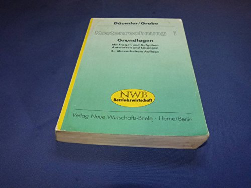 Kostenrechnung 1: Grundlagen: Mit Fragen und Aufgaben, Antworten und Lösungen - D Däumler, Klaus und Jürgen Grabe