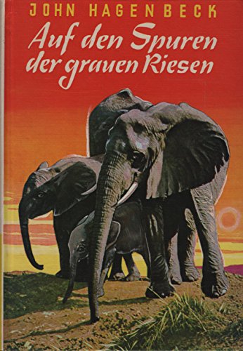 9783483005717: Auf den Spuren der grauen Riesen. Abenteuer mit Elefanten in der Wildnis