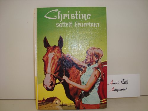 Beispielbild fr Christine sattelt Feuertanz. Ein Mdchen und seine Pferde. zum Verkauf von Versandantiquariat Dr. Uwe Hanisch