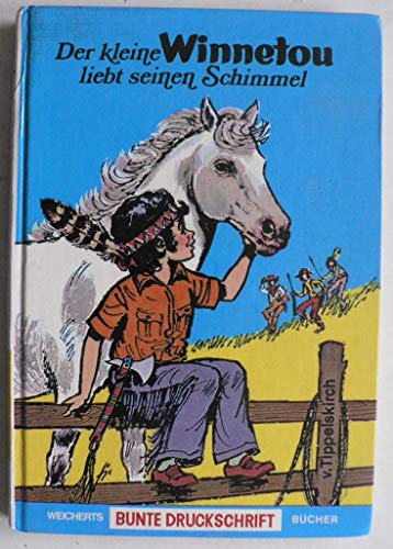 Beispielbild fr Der kleine Winnetou liebt seinen Schimmel Wolf-Dieter von Tippelskirch/Franz Reins zum Verkauf von biblioMundo