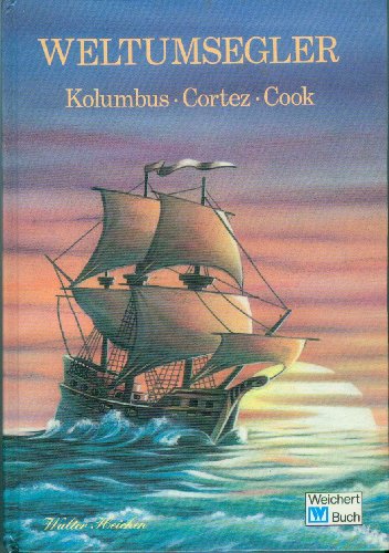 Weltumsegler: Kolumbus - Cortez - Cook