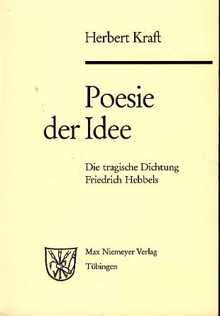 Poesie Der Idee: Die Tragische Dichtung Friedrich Hebbels (German Edition) (9783484101449) by Herbert Kraft