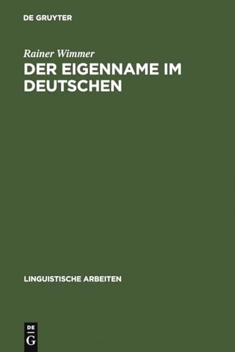 Der Eigenname im Deutschen: ein Beitrag zu seiner linguistischen Beschreibung (Linguistische Arbeiten, 11) (German Edition) (9783484101913) by Wimmer, Rainer