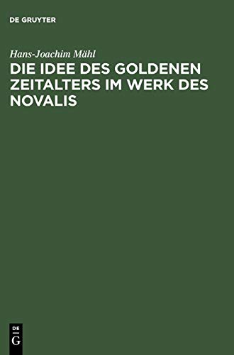 Stock image for Die Idee Des Goldenen Zeitalters Im Werk Des Novalis: Studien Zur Wesensbestimmung Der Frhromantischen Utopie Und Zu Ihren Ideengeschichtli for sale by Ammareal