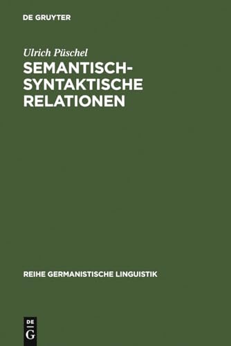 9783484102408: Semantisch-syntaktische Relationen: Untersuchungen zur Kompatibilitt lexikalischer Einheiten im Deutschen: 2 (Reihe Germanistische Linguistik)