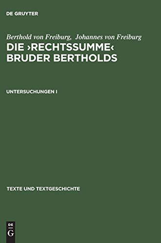 Stock image for Die Rechtssumme Bruder Bertholds: Eine Deutsche Abecedarische Bearbeitung Der Summa Confessorum Des Johannes Von Freiburg. Volume 1 for sale by Doss-Haus Books