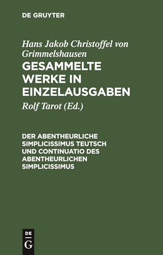 Imagen de archivo de Gesammelte Werke in Einzelausgaben; Der Abentheurliche Simplicissimus Teutsch und Continuatio des abentheurlichen Simplicissimus a la venta por Ria Christie Collections