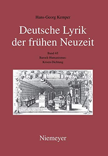 Deutsche Lyrik der frühen Neuzeit. Band. 4/I. Barock-Humanismus: Krisen-Dichtung - Kemper, Hans-Georg