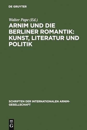 Stock image for Arnim und die Berliner Romantik Kunst, Literatur und Politik 3 Schriften Der Internationalen ArnimGesellschaft, for sale by PBShop.store US