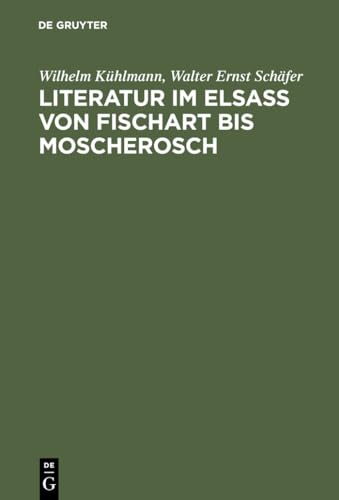 Literatur im Elsaß von Fischart bis Moscherochs - Gesammelte Studien.