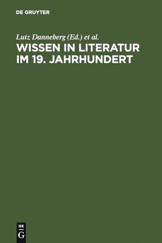 Wissen in Literatur im 19. Jahrhundert - Danneberg, Lutz, Friedrich Vollhardt und Hartmut Böhme