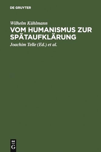 Beispielbild fr Vom Humanismus zur Sptaufklrung: sthetische und kulturgeschichtliche Dimensionen der frhneuzeitlichen Lyrik und Verspublizistik in Deutschland zum Verkauf von ACADEMIA Antiquariat an der Universitt