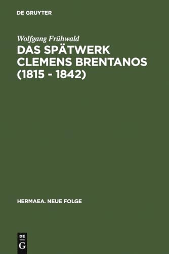 Stock image for Das Sptwerk Clemens Brentanos 1815-1842: Romantik Im Zeitalter Der Metternichschen Restauration for sale by Revaluation Books