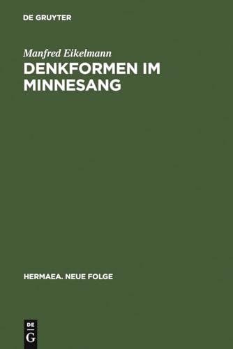 9783484150546: Denkformen Im Minnesang: Untersuchungen Zu Aufbau, Erkenntnisleistung Und Anwendungsgeschichte Konditionaler Strukturmuster Im Minnesang Bis Um 1300