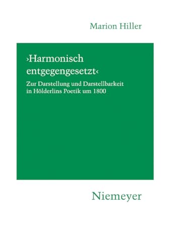 9783484151185: 'Harmonisch entgegengesetzt': Zur Darstellung Und Darstellbarkeit in Hlderlins Poetik Um 1800: 118 (Hermaea. Neue Folge)