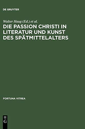 Beispielbild fr Die Passion Christi in Literatur und Kunst des Sptmittelalters. (Fortuna Vitrea: Arbeiten zur literarischen Tradition zwischen dem 13. und 16. Jahrhundert. Band 12). zum Verkauf von Antiquariat am St. Vith