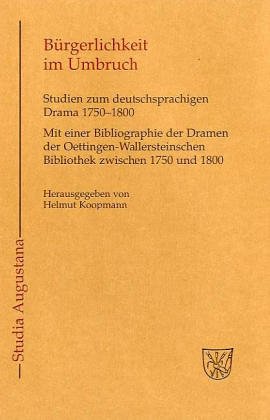 Bürgerlichkeit im Umbruch: Studien zum deutschsprachigen Drama 1750-1800 : mit einer Bibliographi...