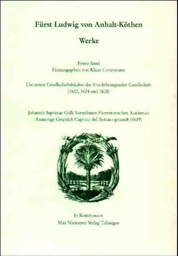 9783484176034: Ludwig Von Anhalt-kthen Frst: Werke 1 - Die Ersten Gesellschaftsbcher Der Fruchtbringenden Gesellschaft 1622, 1624 Und 1628 - ... Des 17. Jahrhunderts Fruchtbringende G)