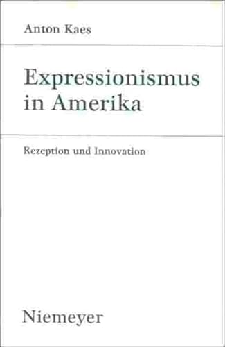 Expressionismus in Amerika : Rezeption u. Innovation. Studien zur deutschen Literatur ; Bd. 43 - Kaes, Anton