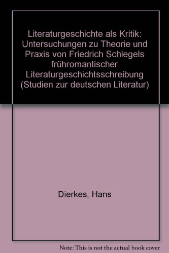 Literaturgeschichte Als Kritik: Untersuchungen Zu Theorie Und Praxis Von Friedrich Schlegels Fruh...