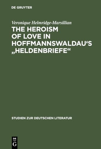 Stock image for The heroism of love in Hoffmannswaldau`s "Heldenbriefe". Studien zur deutschen Literatur ; Bd. 113 for sale by Hbner Einzelunternehmen