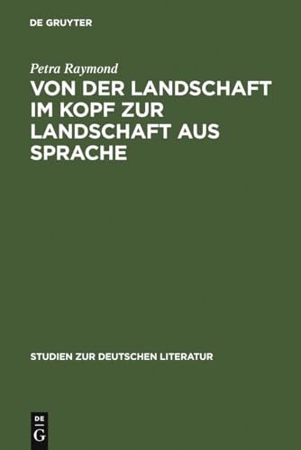 9783484181236: Von der Landschaft im Kopf zur Landschaft aus Sprache: Die Romantisierung Der Alpen in Den Reiseschilderungen Und Die Literarisierung Des Gebirges in ... 123 (Studien Zur Deutschen Literatur)