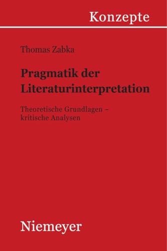 Stock image for Pragmatik der Literaturinterpretation: Theoretische Grundlagen - kritische Analysen (Konzepte der Sprach- und Literaturwissenschaft, 66) (German Edition) for sale by Lucky's Textbooks