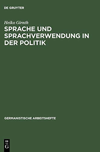 Sprache und Sprachverwendung in der Politik : Eine Einführung in die linguistische Analyse öffentlich-politischer Kommunikation - Heiko Girnth