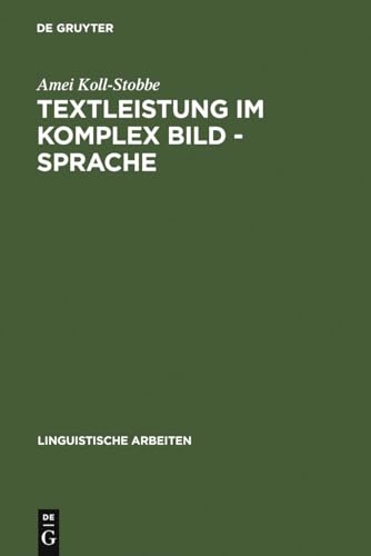 Textleistung im Komplex Bild - Sprache : Semantische Prozesse und linguistische Repräsentation am...