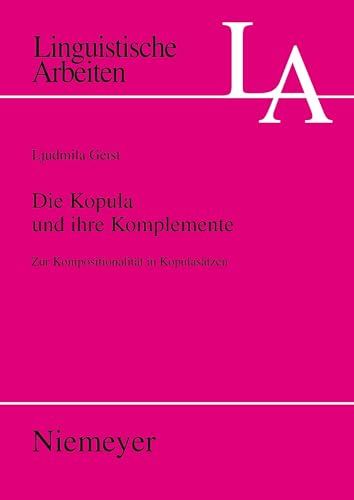 Die Kopula und ihre Komplemente : zur Kompositionalität in Kopulasätzen. (=Linguistische Arbeiten...