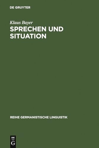 Sprechen und Situation: Aspekte einer Theorie der sprachlichen Interaktion (Reihe Germanistische Linguistik) - Bayer, Klaus