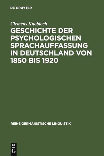 Geschichte der psychologischen Sprachauffassung in Deutschland von 1850 bis 1920 (Reihe Germanistische Linguistik, 86) (German Edition) (9783484310865) by Knobloch, Clemens