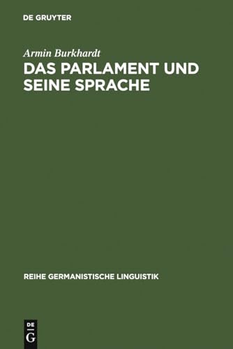 Das Parlament und seine Sprache: Studien zu Theorie und Geschichte parlamentarischer Kommunikation (Reihe Germanistische Linguistik, 241) (German Edition) (9783484312418) by Burkhardt, Armin