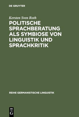 9783484312494: Politische Sprachberatung als Symbiose von Linguistik und Sprachkritik: Zu Theorie und Praxis einer kooperativ-kritischen Sprachwissenschaft: 249 (Reihe Germanistische Linguistik)