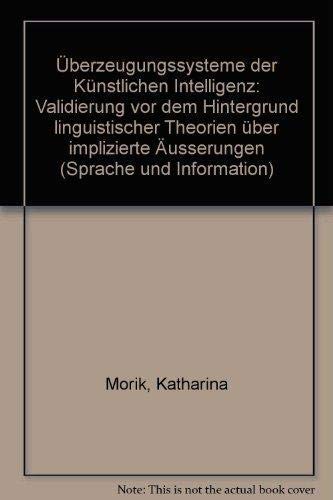 Stock image for Uberzeugungssysteme der Kunstlichen Intelligenz. Validierung vor dem Hintergrund linguistischer Theorien ber implizite Ausserungen. (ISBN: 3484319054) for sale by Zubal-Books, Since 1961