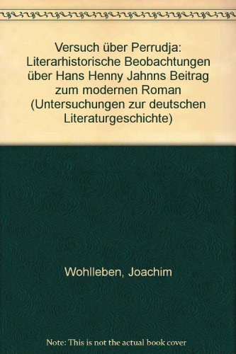 Versuch über 'Perrudja'. Literarhistorische Beobachtungen über Hans Henny Jahnns Beitrag zum mode...