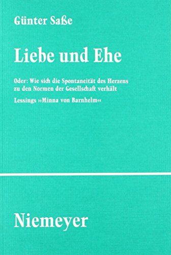 Beispielbild fr Liebe Und Ehe, Oder: Wie Sich Die Spontaneitt Des Herzens Zu Den Normen Der Gesellschaft Verhlt - Lessings 'Minna Von Barnhelm' zum Verkauf von Anybook.com