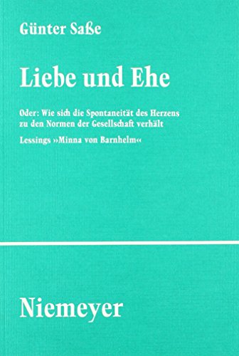 Liebe Und Ehe, Oder: Wie Sich Die Spontaneität Des Herzens Zu Den Normen Der Gesellschaft Verhält - Lessings 'Minna Von Barnhelm' - Sasse, G.
