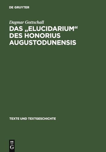 DAS "ELUCIDARIUM" DES HONORIUS AUGUSTODUNENSIS. UNTERSUCHUNGEN ZU SEINER ÜBERLIEFERUNGS- UND REZE...