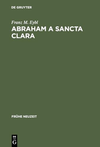 Abraham a Sancta Clara Vom Prediger zum Schriftsteller 6 Fra14he Neuzeit - Eybl, Franz M.