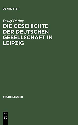 9783484365704: Die Geschichte der Deutschen Gesellschaft in Leipzig: Von der Grndung bis in die ersten Jahre des Seniorats Johann Christoph Gottscheds: 70 (Frhe Neuzeit)