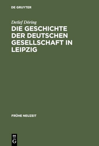 9783484365704: Die Geschichte der Deutschen Gesellschaft in Leipzig: Von der Grndung bis in die ersten Jahre des Seniorats Johann Christoph Gottscheds: 70 (Frhe Neuzeit)
