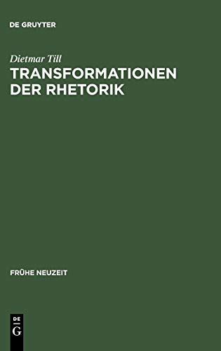 Stock image for Transformationen der Rhetorik: Untersuchungen zum Wandel der Rhetoriktheorie im 17. und 18. Jahrhundert (Frhe Neuzeit, 91) (German Edition) for sale by California Books