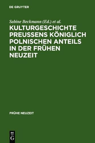 Kulturgeschichte Preußens königlich polnischen Anteils in der Frühen Neuzeit (Frühe Neuzeit, 103)