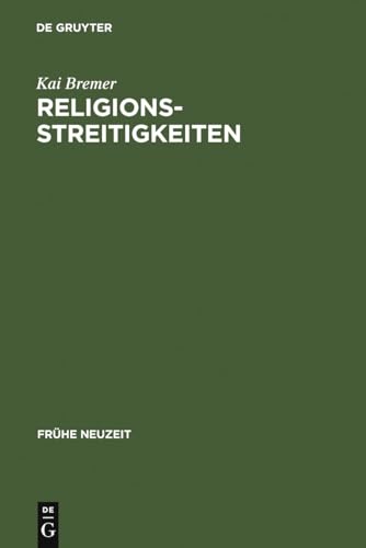 Religionsstreitigkeiten : Volkssprachliche Kontroversen zwischen altgläubigen und evangelischen Theologen im 16. Jahrhundert - Kai Bremer