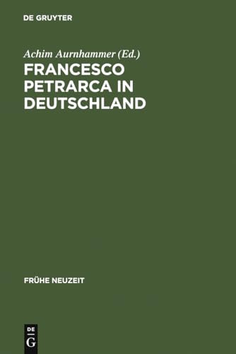 9783484366183: Francesco Petrarca in Deutschland: Seine Wirkung in Literatur, Kunst und Musik: 118 (Frhe Neuzeit)