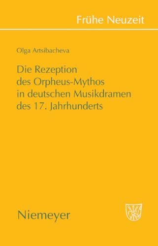 9783484366329: Die Rezeption des Orpheus-Mythos in deutschen Musikdramen des 17. Jahrhunderts (Frhe Neuzeit, 132) (German Edition)