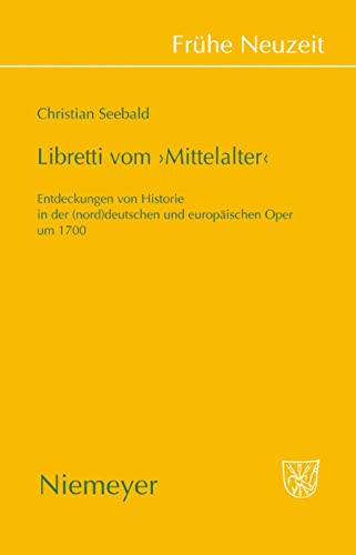 Stock image for Libretti vom 'Mittelalter': Entdeckungen von Historie in der (nord)deutschen und europischen Oper um 1700. [New copy.] for sale by Travis & Emery Music Bookshop ABA