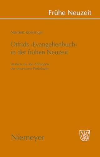 Otfrids 'Evangelienbuch' in der Frhen Neuzeit Studien Zu Den Anfngen Der Deutschen Philologie 135 Frhe Neuzeit, 135 - Kossinger, Norbert